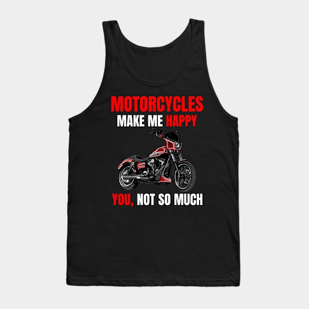 Motorcycle make me happy, You! not so much, illustration dyna club style motorcycle Tank Top by Lekrock Shop